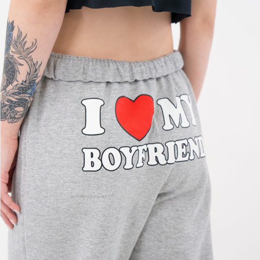 I LOVE MY BOYFRIEND SWEATPANTS